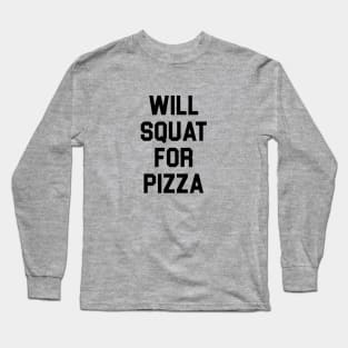 Will Squat for Pizza Long Sleeve T-Shirt